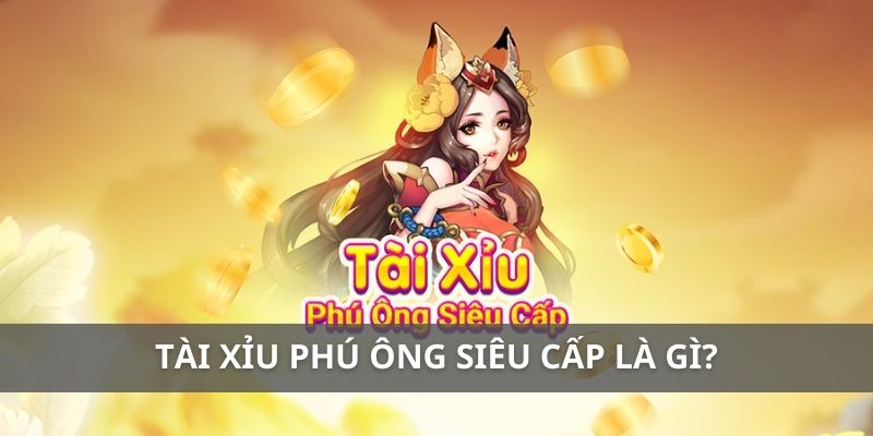 Tài xỉu phú ông siêu cấp là gì?