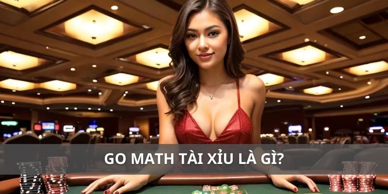 Go math tài xỉu là gì?