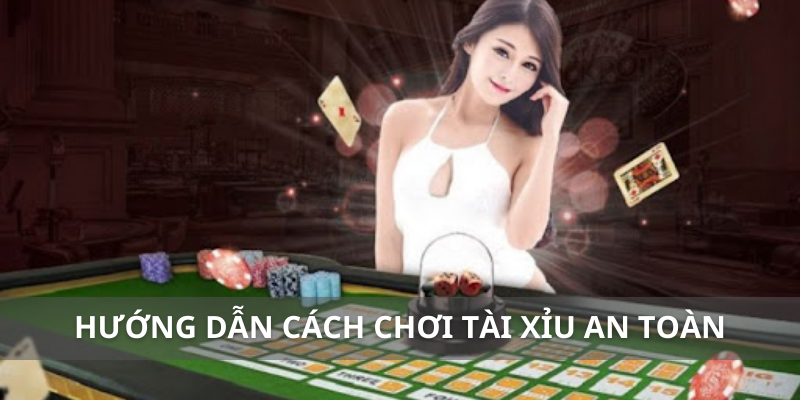 Hướng dẫn cách chơi tài xỉu online an toàn, uy tín 