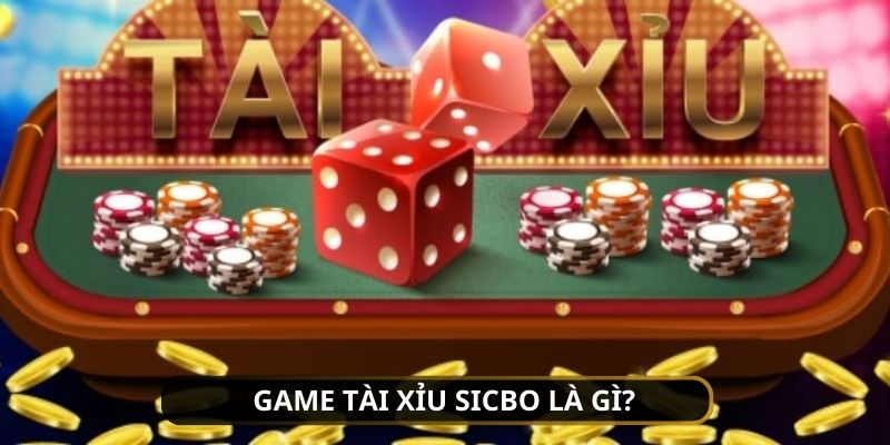 Khái niệm game Sicbo - tài xỉu