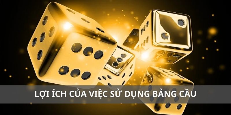 Lợi ích của việc sử dụng bảng cầu