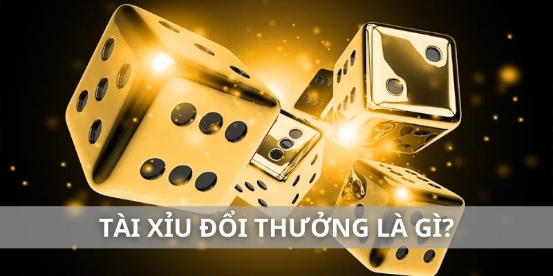 Tài xỉu đổi thưởng là gì?