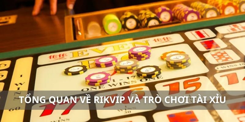 Tổng quan về Rikvip và trò chơi tài xỉu