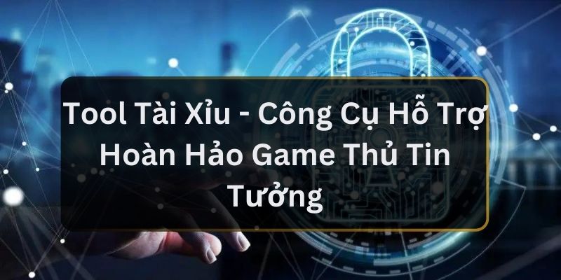 Tool Tài Xỉu - Công Cụ Hỗ Trợ Hoàn Hảo Game Thủ Tin Tưởng